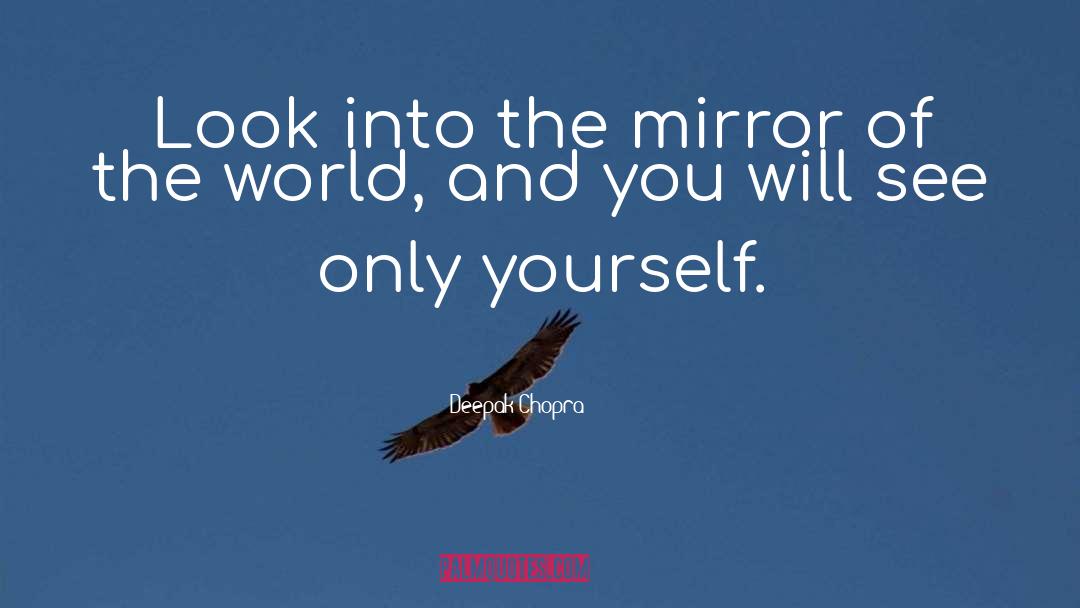 Mirror Of The World quotes by Deepak Chopra