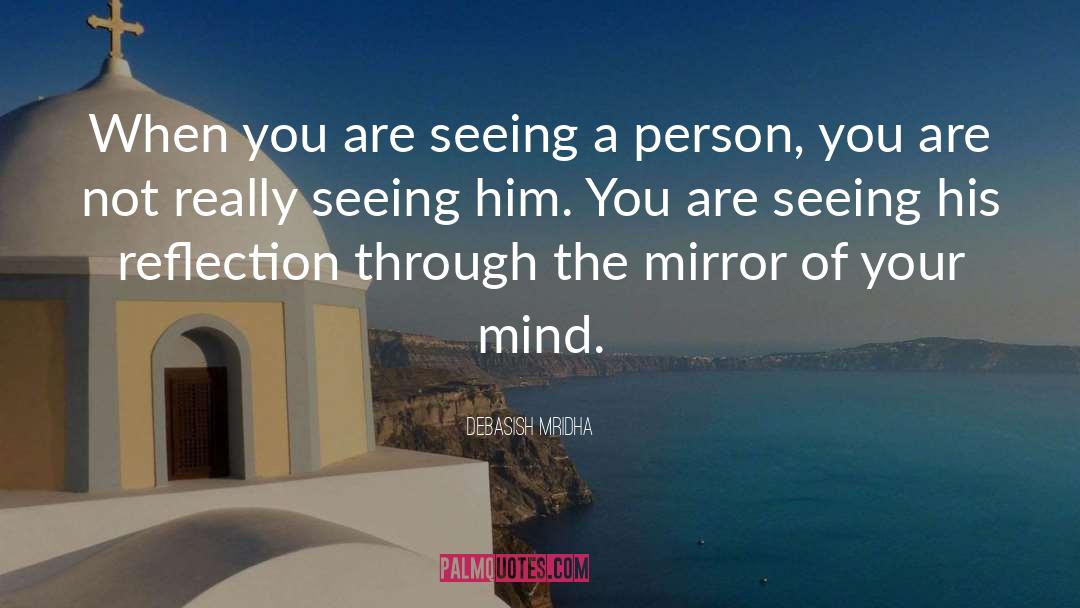 Mirror Of Your Mind quotes by Debasish Mridha