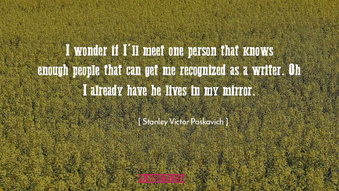 Mirror Writing quotes by Stanley Victor Paskavich