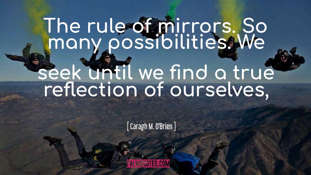 Mirrors quotes by Caragh M. O'Brien