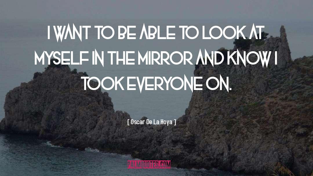 Mirrors quotes by Oscar De La Hoya