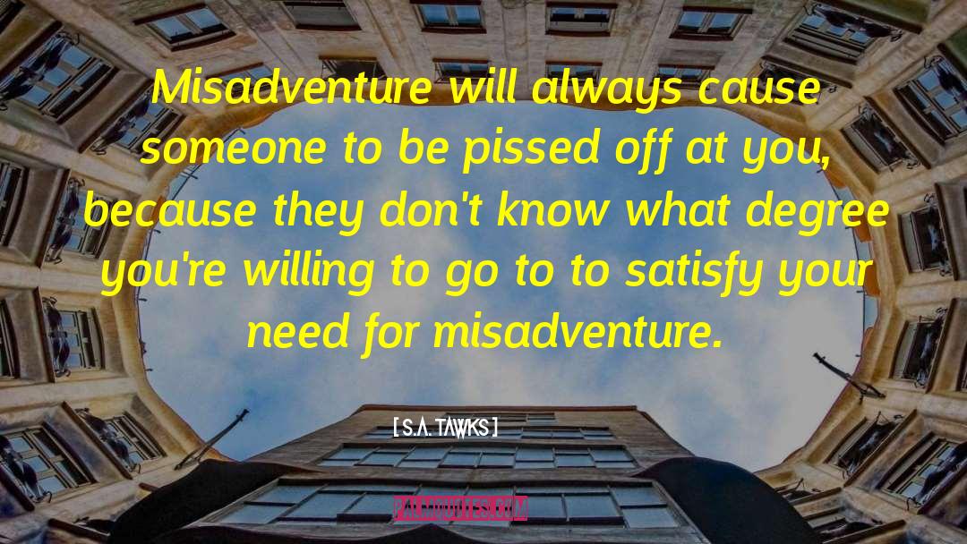 Misadventure quotes by S.A. Tawks