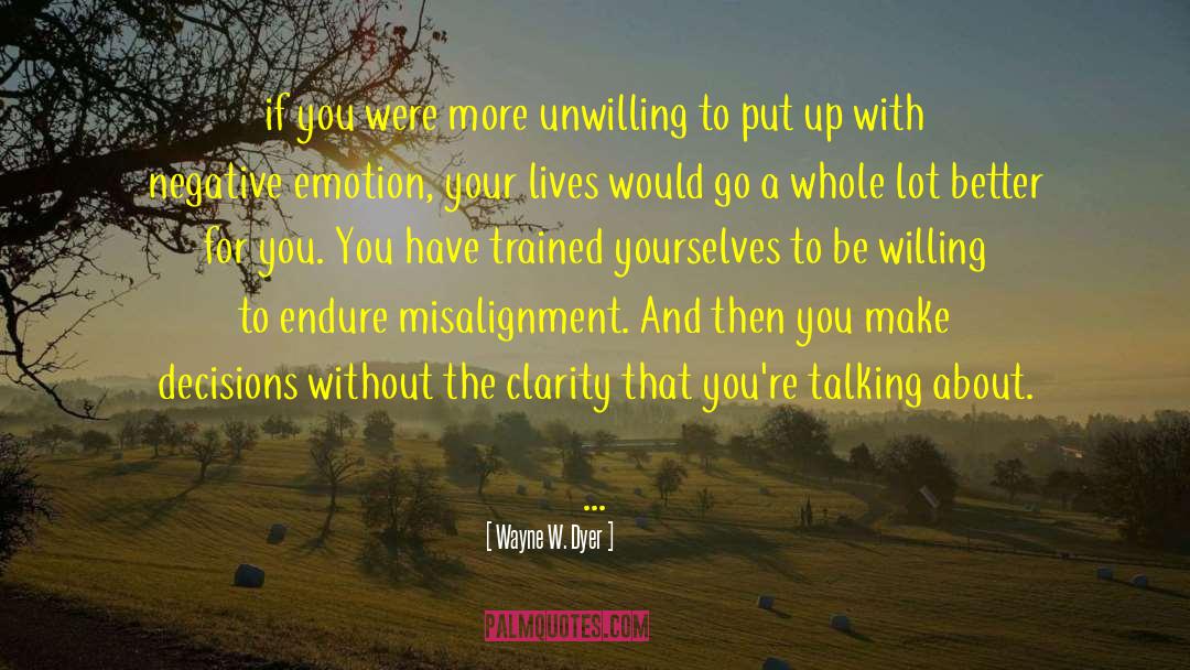 Misalignment quotes by Wayne W. Dyer