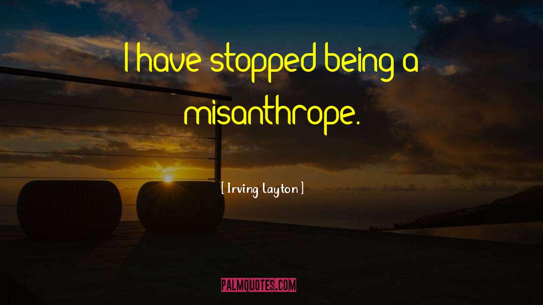 Misanthrope quotes by Irving Layton