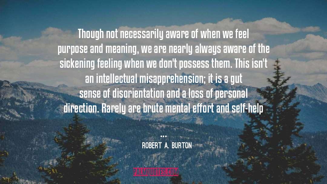 Misapprehension quotes by Robert A. Burton