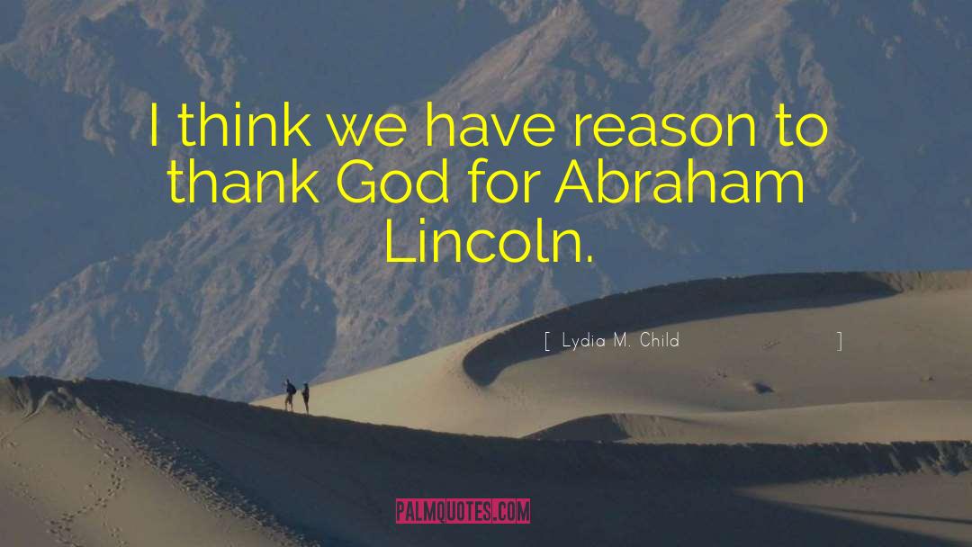 Misattributed To Abraham Lincoln quotes by Lydia M. Child