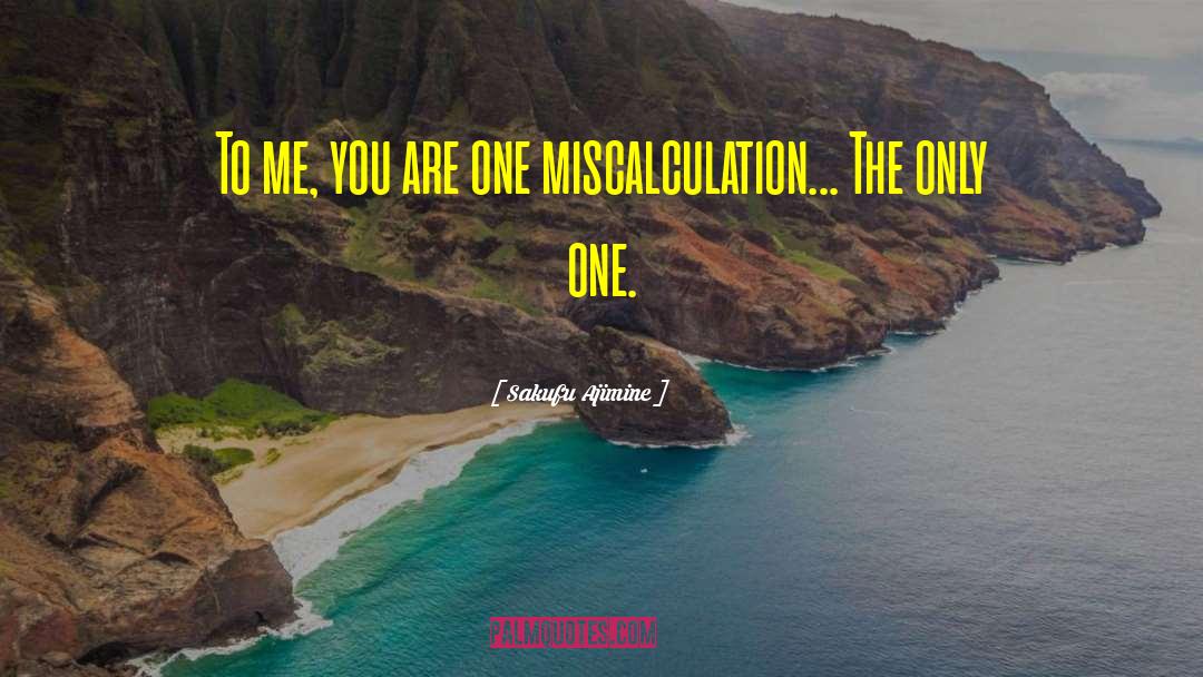 Miscalculation quotes by Sakufu Ajimine
