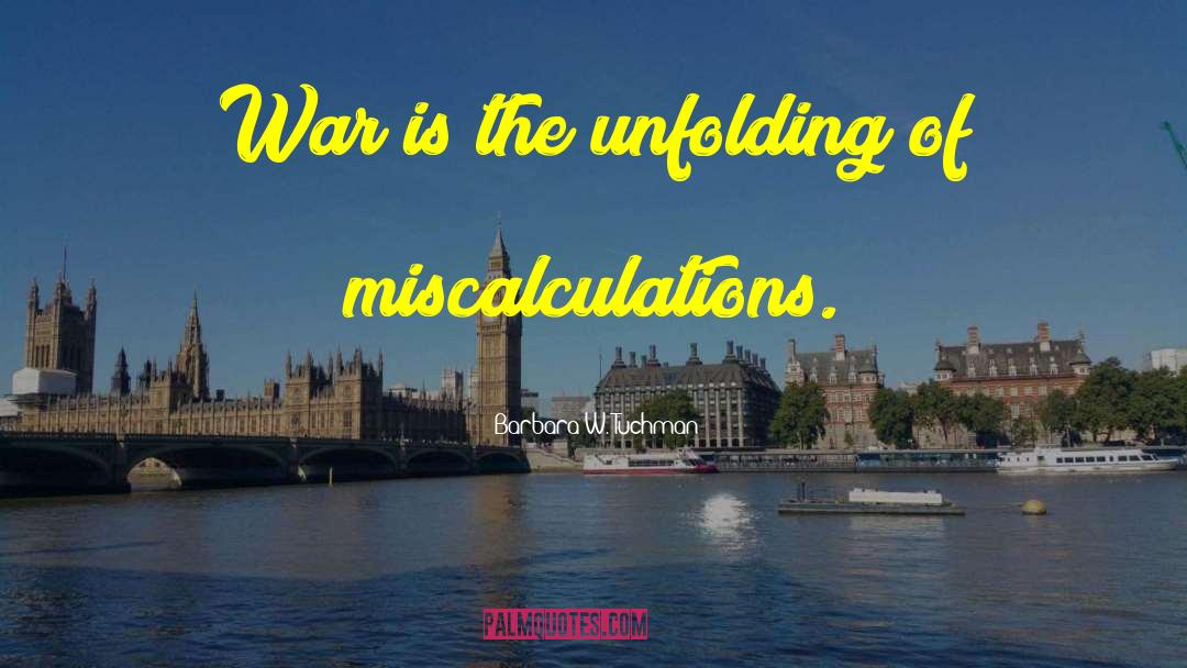 Miscalculations quotes by Barbara W. Tuchman
