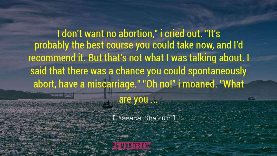 Miscarriage quotes by Assata Shakur