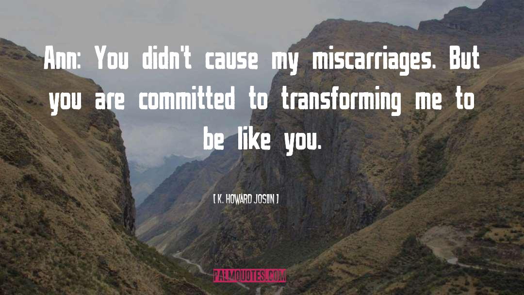 Miscarriages quotes by K. Howard Joslin