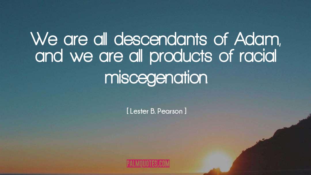 Miscegenation quotes by Lester B. Pearson