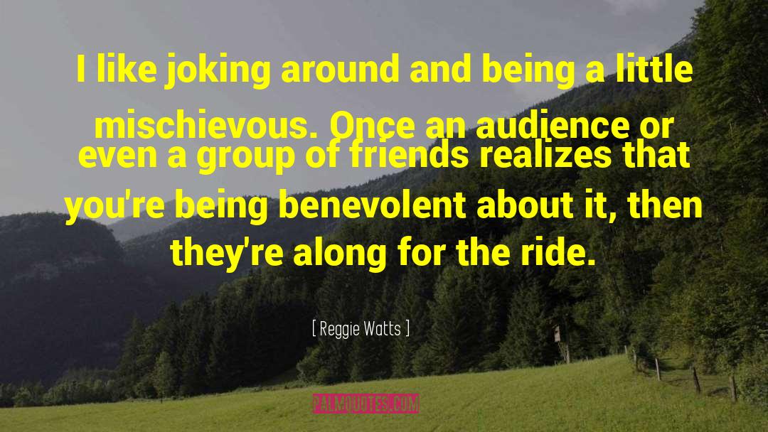 Mischievous quotes by Reggie Watts