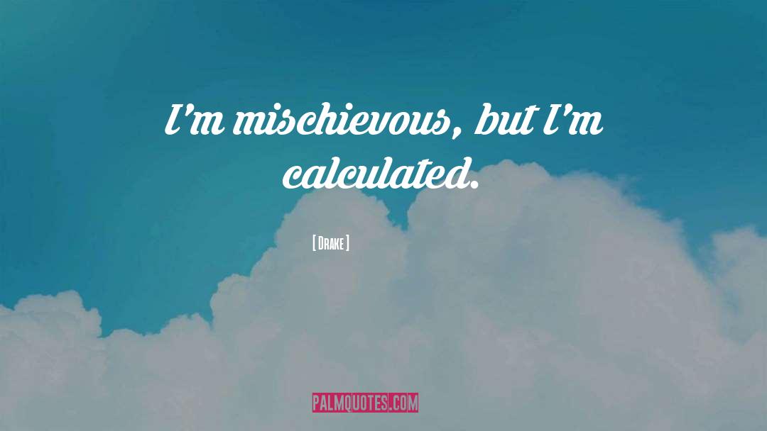 Mischievous quotes by Drake