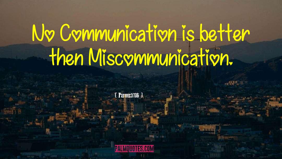 Miscommunication quotes by Parvez3786