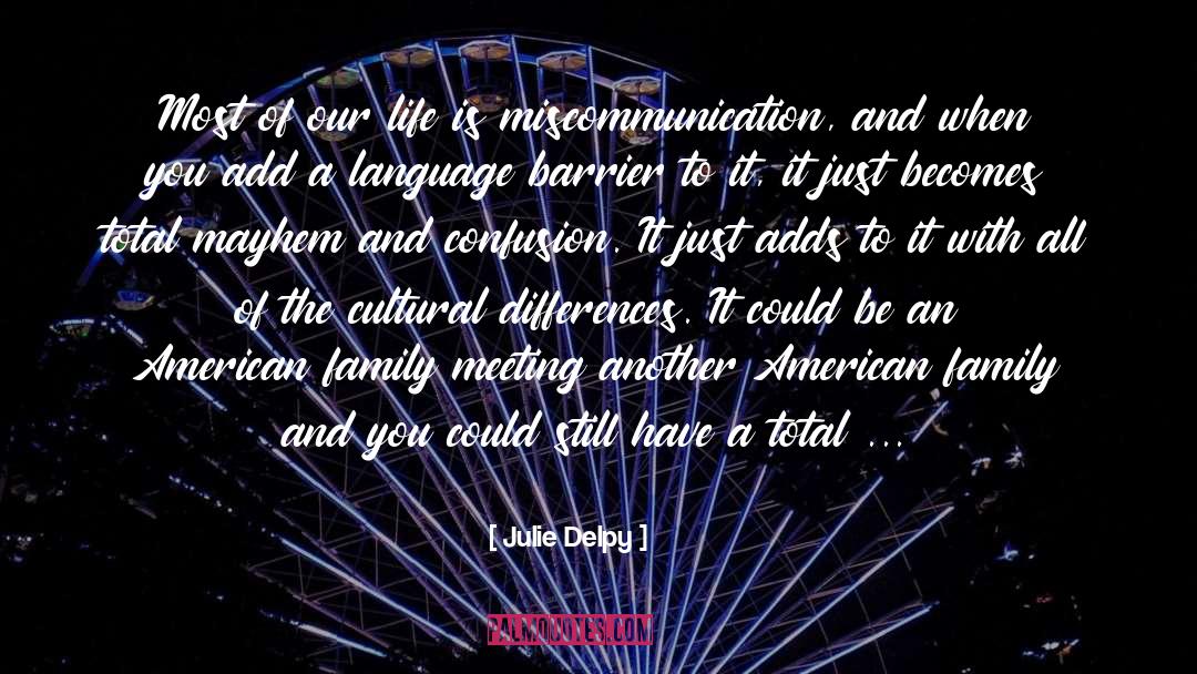 Miscommunication quotes by Julie Delpy