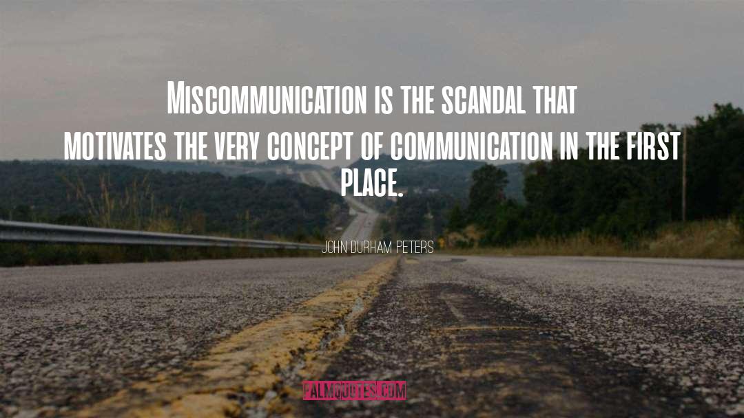 Miscommunication quotes by John Durham Peters