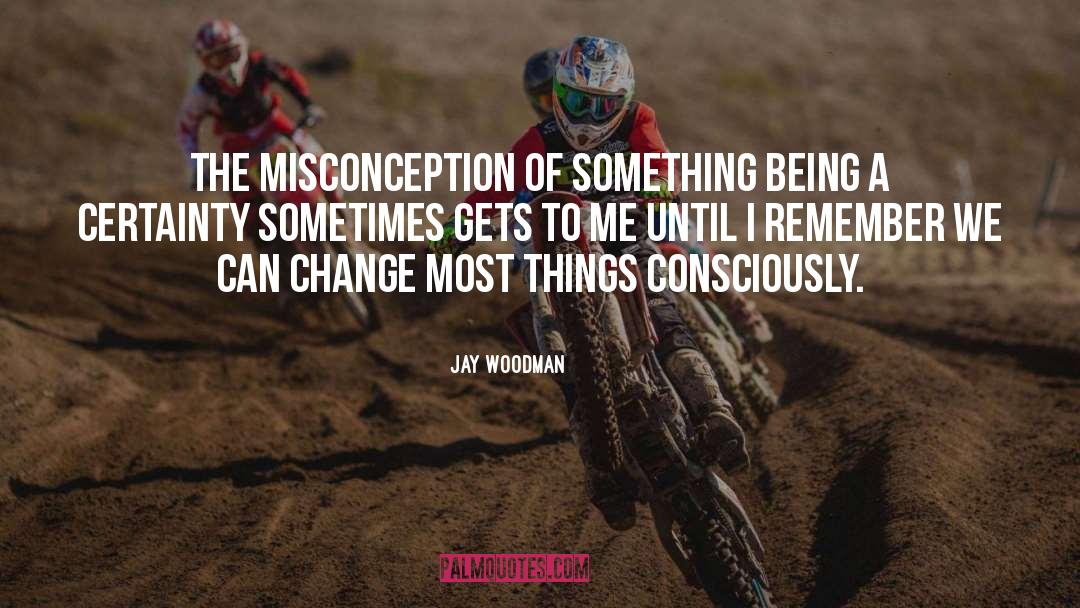 Misconception quotes by Jay Woodman