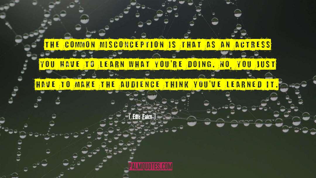 Misconception quotes by Edie Falco