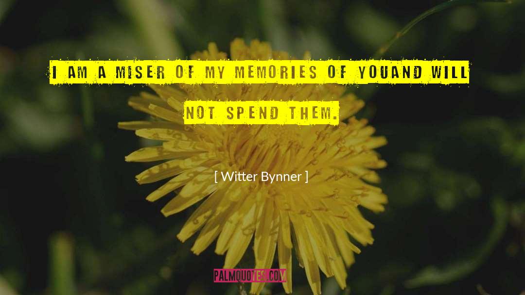 Miser quotes by Witter Bynner