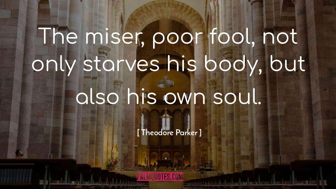 Miser quotes by Theodore Parker