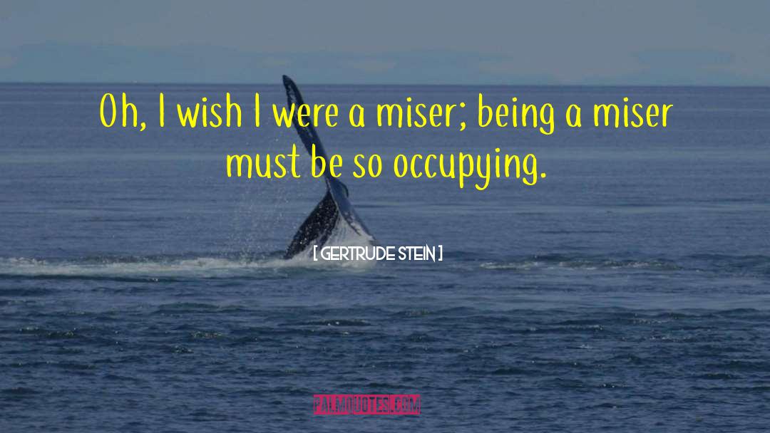 Miser quotes by Gertrude Stein