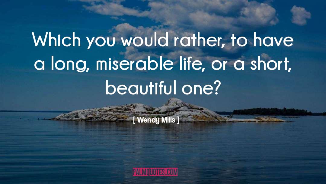 Miserable Life quotes by Wendy Mills