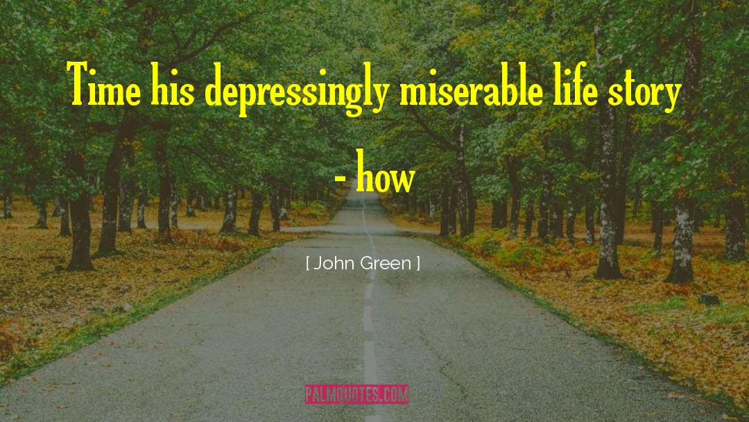 Miserable Life quotes by John Green