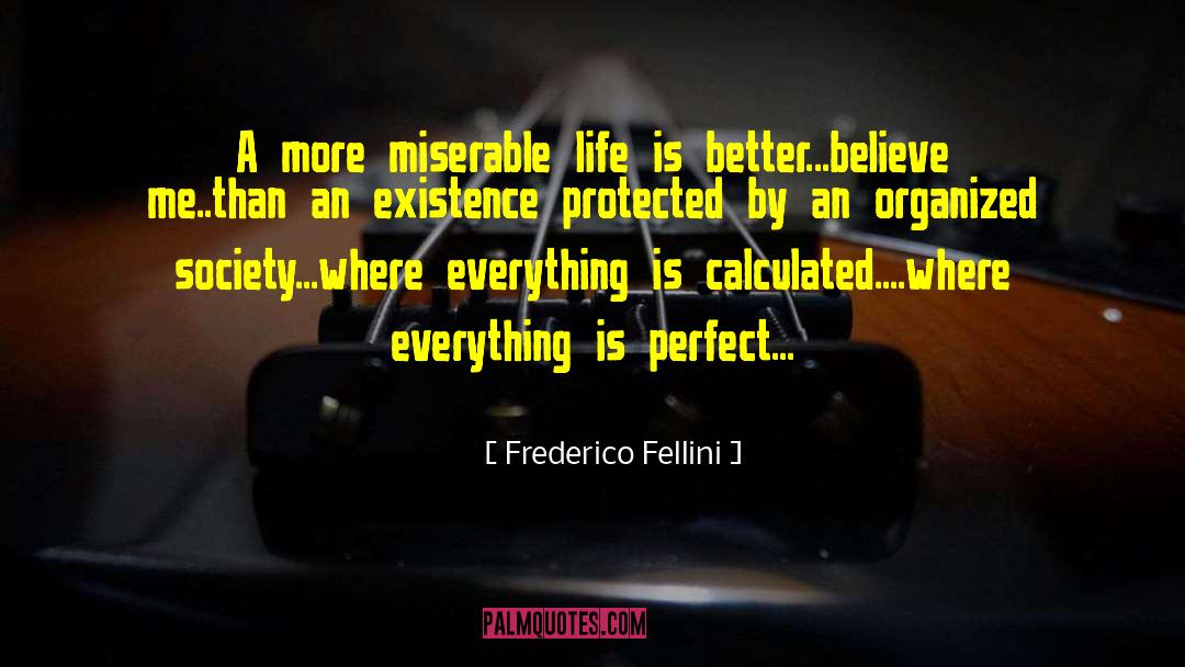 Miserable Life quotes by Frederico Fellini