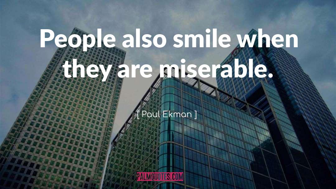 Miserable People quotes by Paul Ekman