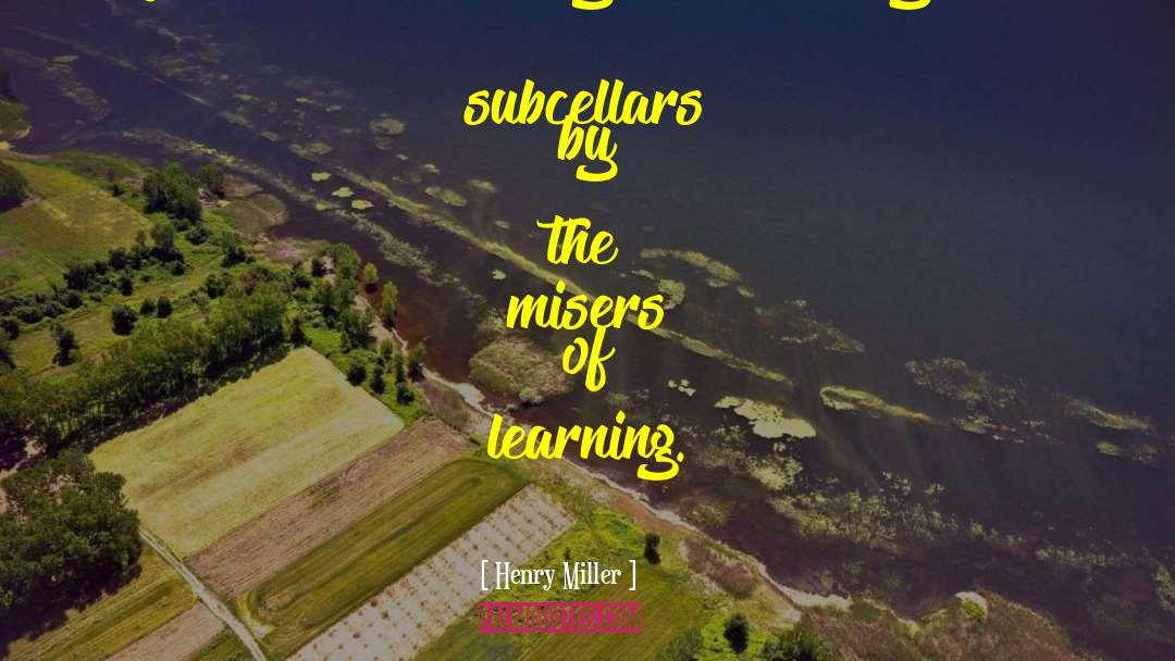 Misers quotes by Henry Miller