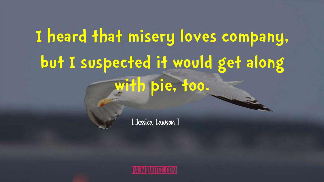 Misery Loves Company quotes by Jessica Lawson