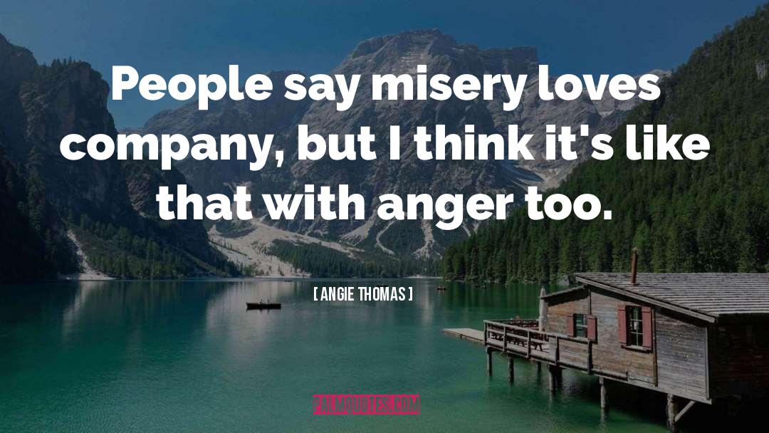 Misery Loves Company quotes by Angie Thomas