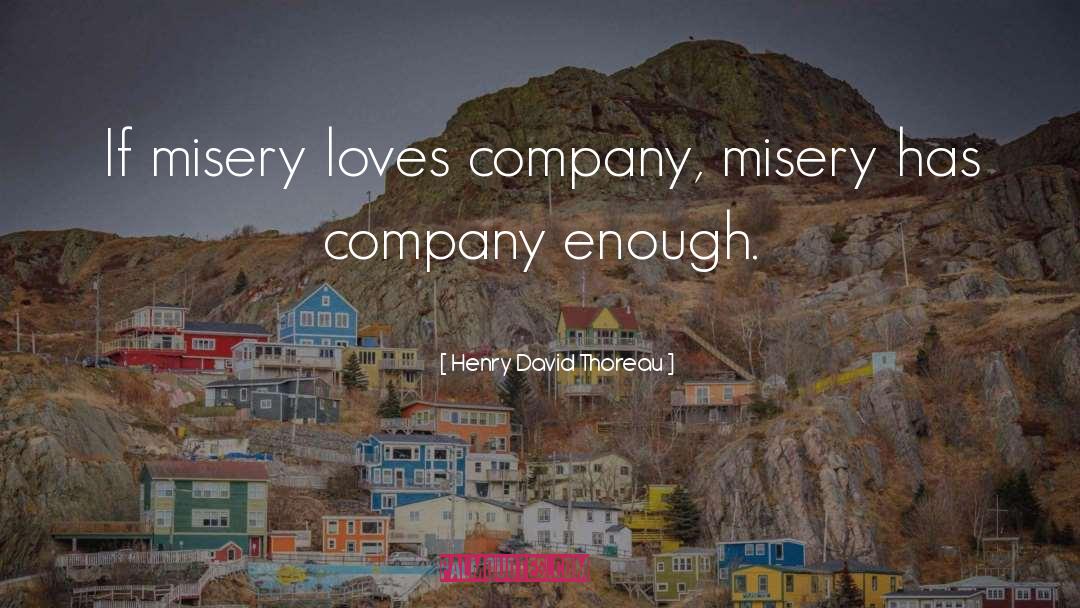 Misery Loves Company quotes by Henry David Thoreau