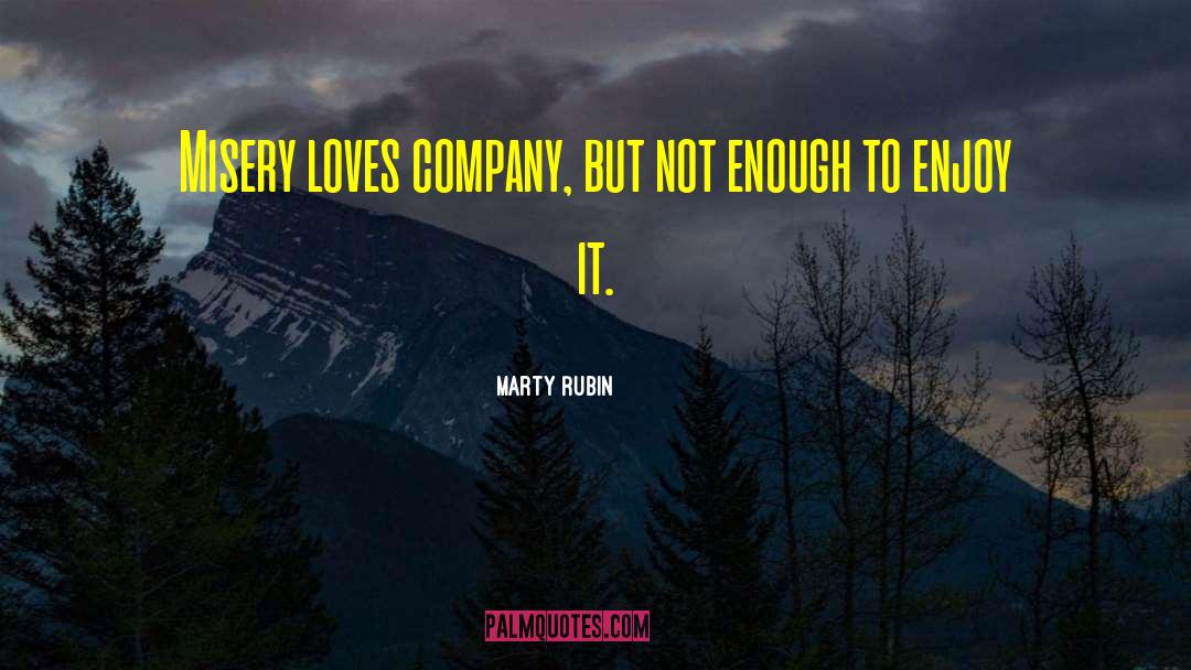 Misery Loves Company quotes by Marty Rubin