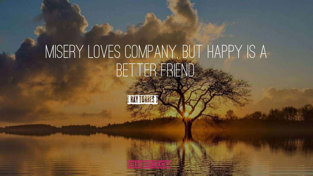 Misery Loves Company quotes by Ray Torres