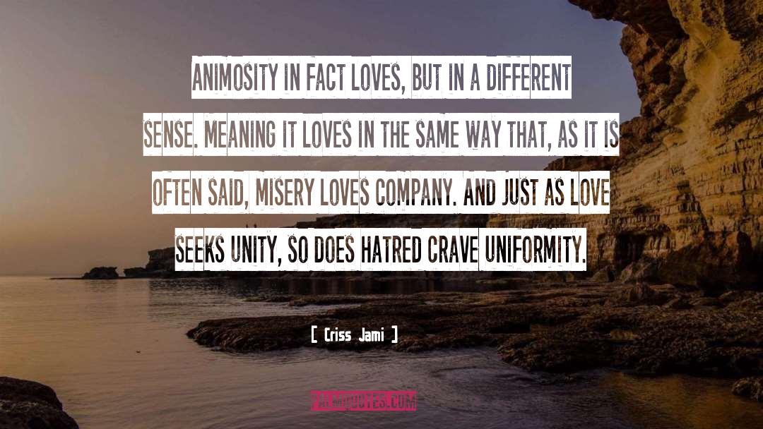 Misery Loves Company quotes by Criss Jami