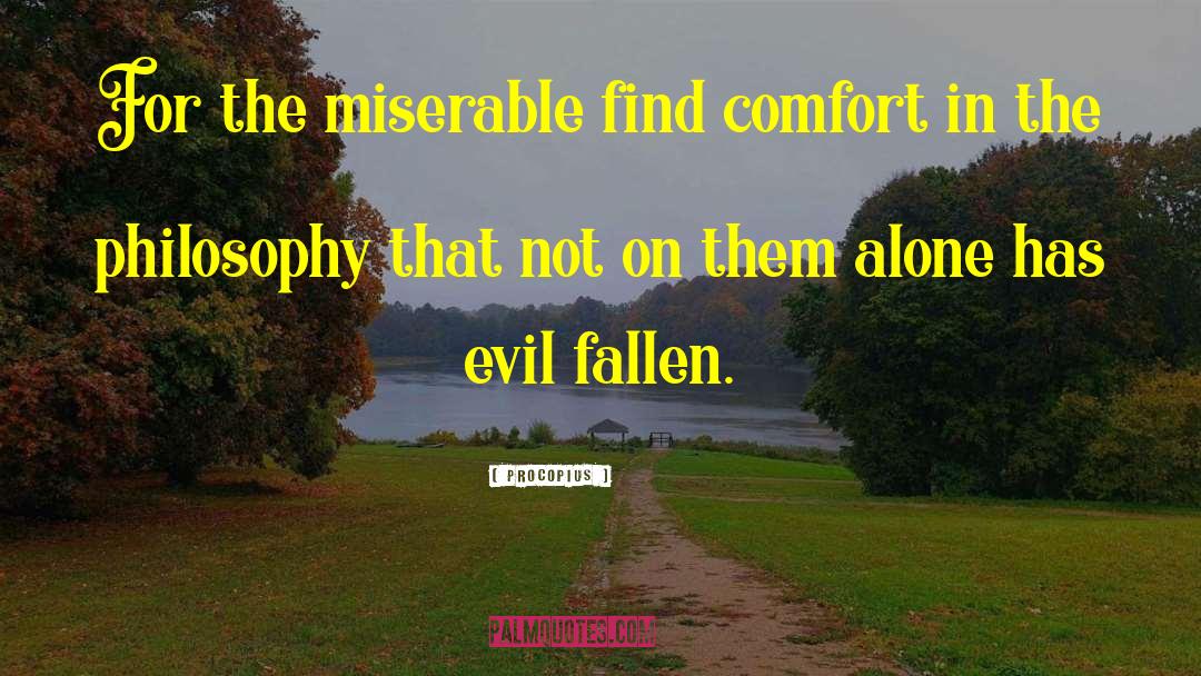 Misery Loves Company quotes by Procopius