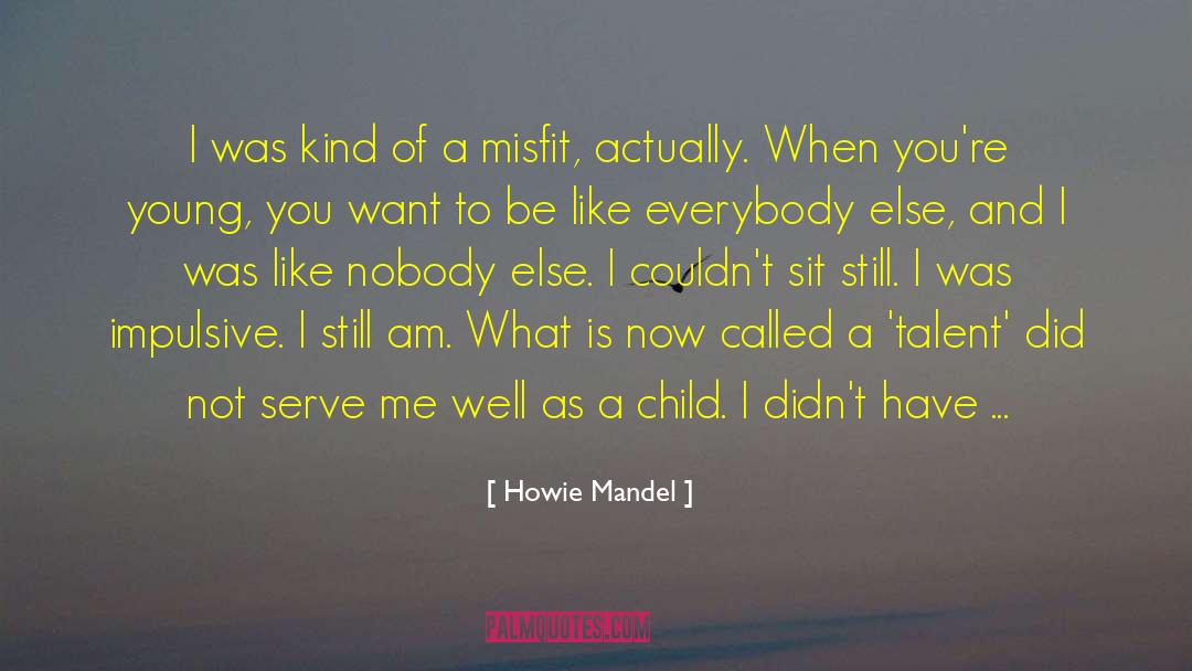 Misfit quotes by Howie Mandel