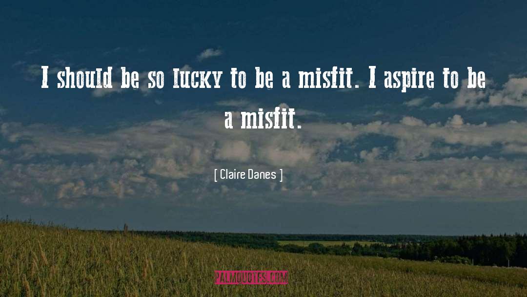 Misfits quotes by Claire Danes