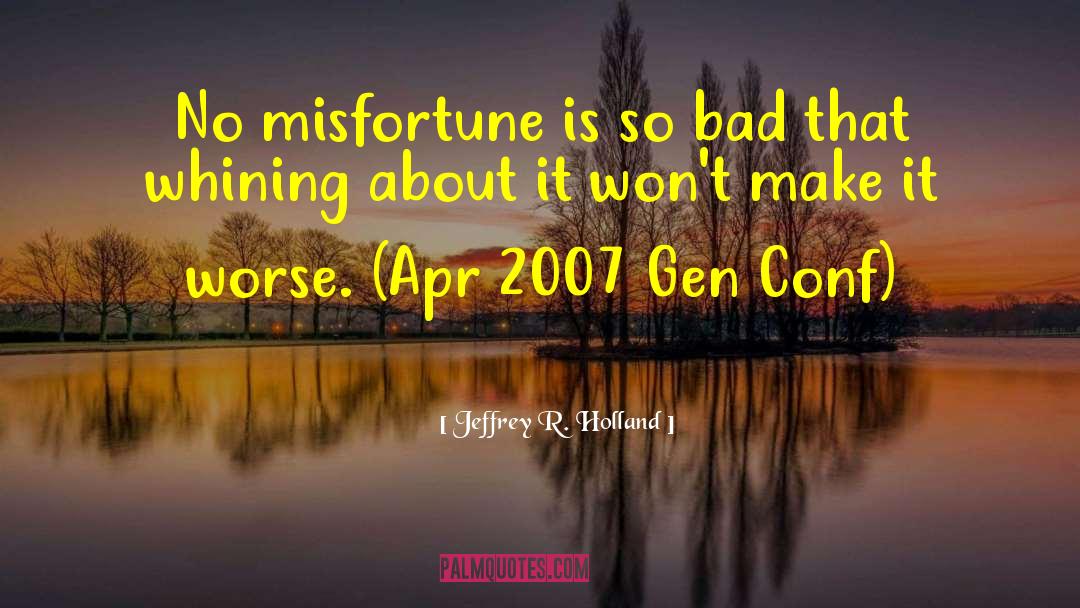 Misfortune Cookies quotes by Jeffrey R. Holland