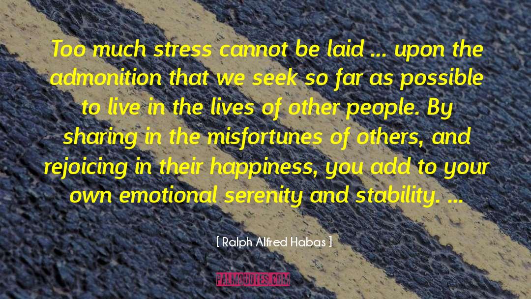 Misfortunes Of Others quotes by Ralph Alfred Habas