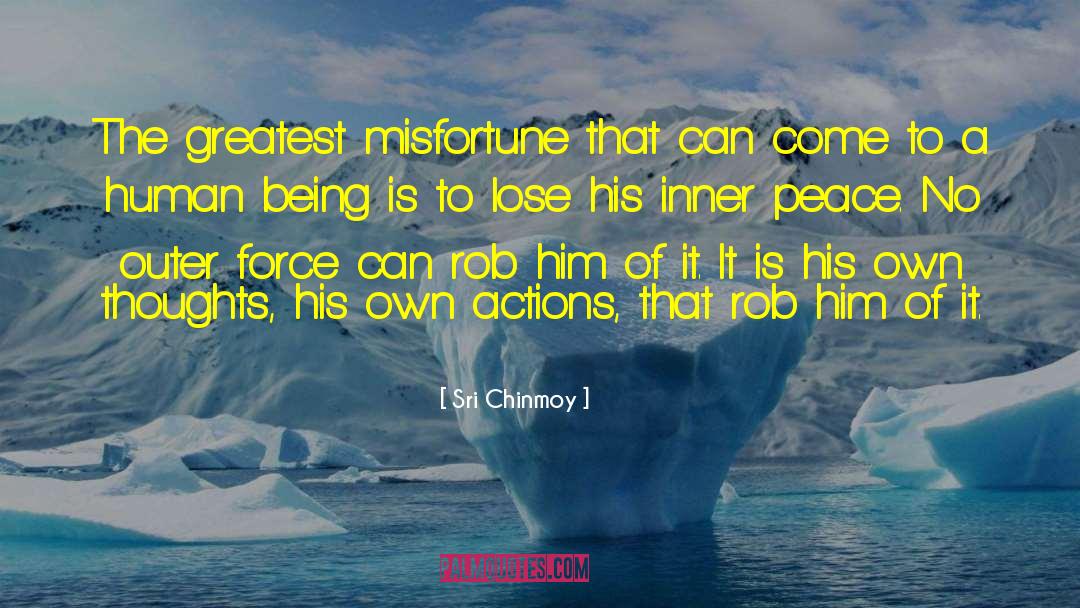 Misfortunes quotes by Sri Chinmoy
