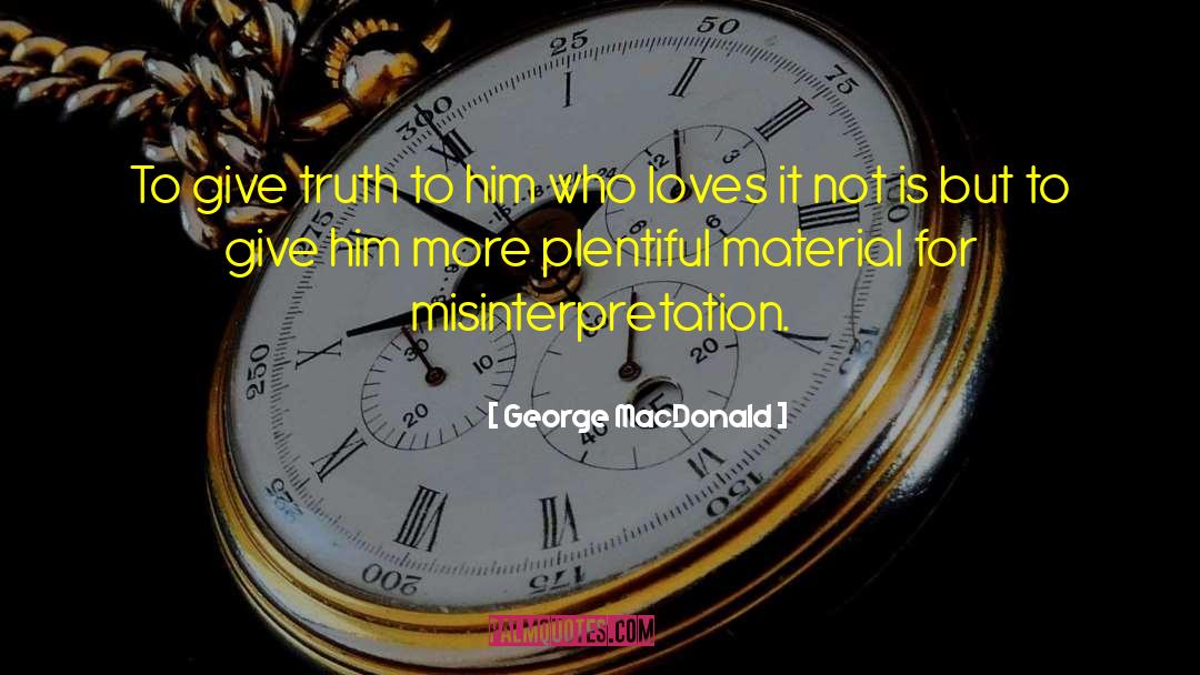 Misinterpretation quotes by George MacDonald