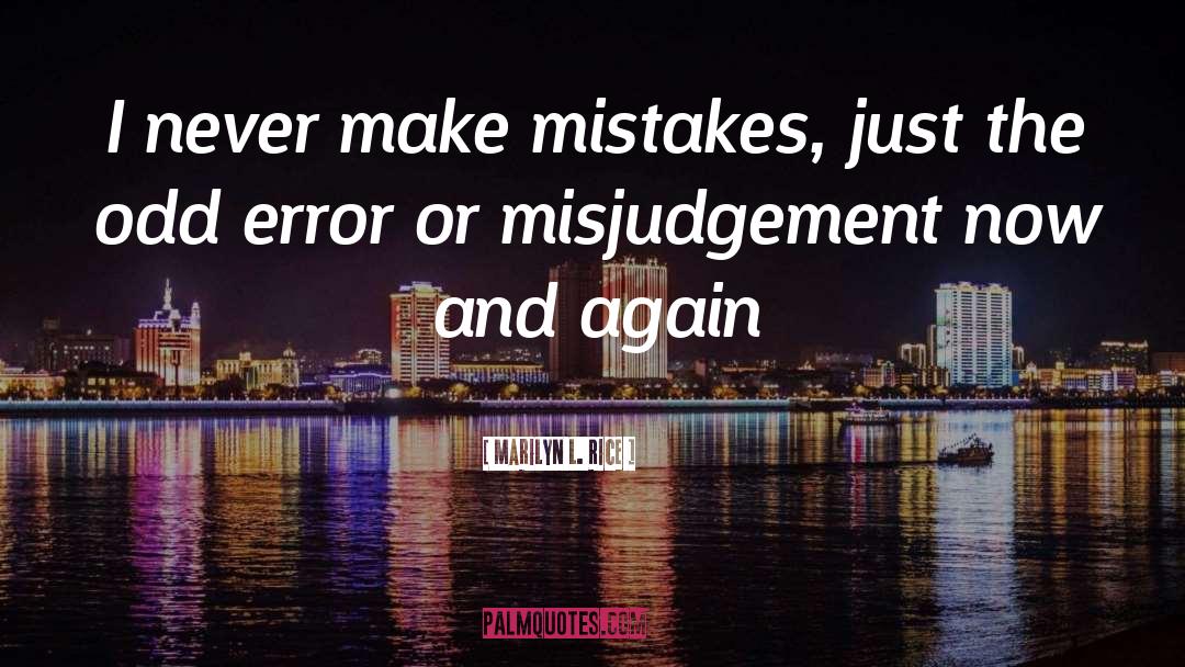 Misjudgement quotes by Marilyn L. Rice