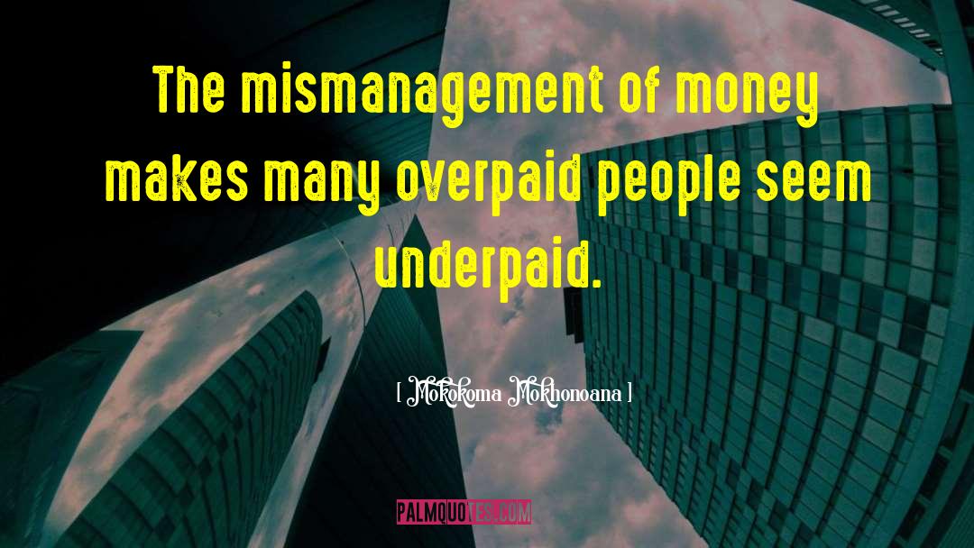 Mismanagement quotes by Mokokoma Mokhonoana