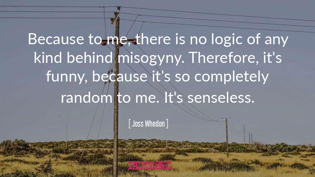 Misogyny Brainy quotes by Joss Whedon