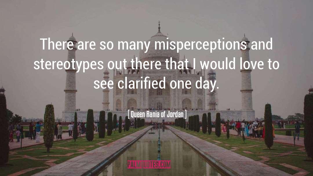 Misperception quotes by Queen Rania Of Jordan