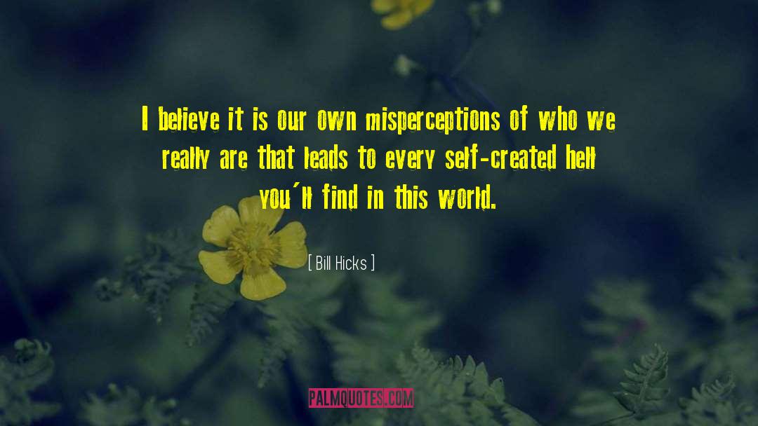 Misperceptions quotes by Bill Hicks
