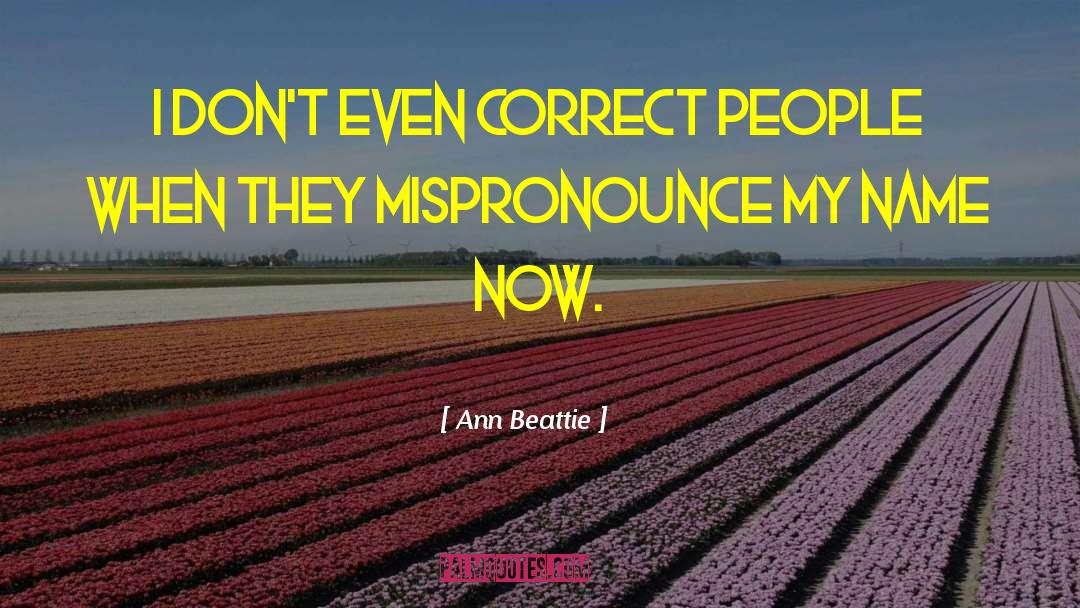 Mispronounce quotes by Ann Beattie