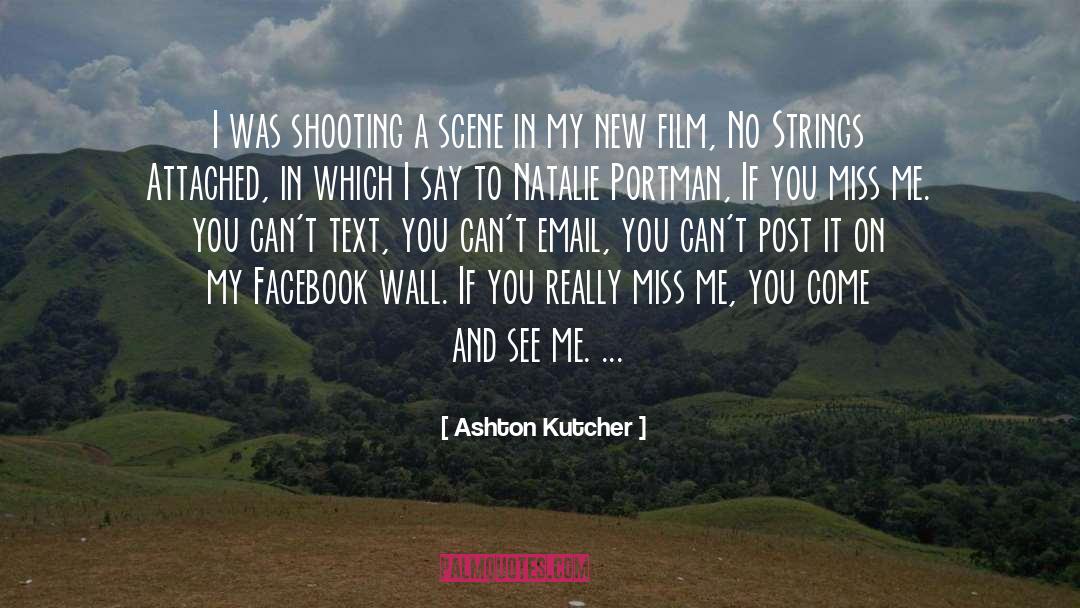 Miss Me quotes by Ashton Kutcher